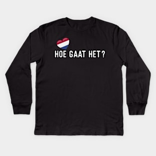 Dutch Hoe gaat het? Kids Long Sleeve T-Shirt